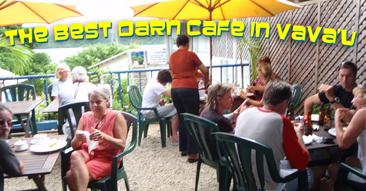 Cafe Tropicana - The Best Darn Cafe in Vava'u Islands!